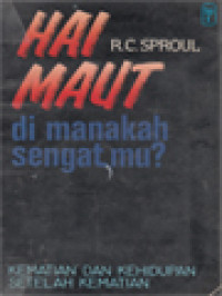 Hai Maut Dimanakah Sengatmu? Kematian Dan Kehidupan Setelah Kematian