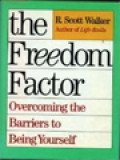 The Freedom Factor: Overcoming The Barriers To Being Yourself