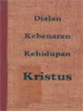 Djalan Kebenaran Kehidupan Kristus II: Renungan-Renungan Tentang Indjil Sutji Untuk Biarawan-Biarawati