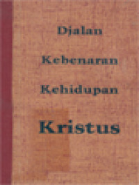 Djalan Kebenaran Kehidupan Kristus I: Renungan-Renungan Tentang Indjil Sutji Untuk Biarawan-Biarawati