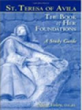 St. Teresa Of Avila: The Book Of Her Foundations - A Study Guide