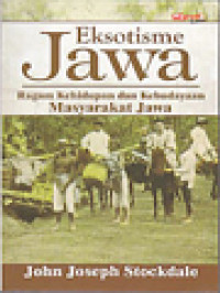 Eksotisme Jawa: Eksotisme Sejarah Pulau Jawa, Ragam Kehidupan Dan Kebudayaan Masyarakat Jawa 1768-1806