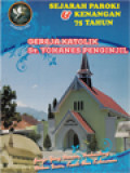 Sejarah Paroki Dan Kenangan 75 Tahun Gereja Katolik St. Yohanes Penginjil (Gereja Yang Dewasa, Berkembang Dalam Iman, Kasih Dan Kebenaran)