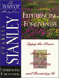 Experiencing Forgiveness: Enjoy The Peace That Gomes From Giving And Receiving It