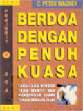 Berdoa Dengan Penuh Kuasa: Cara-Cara Berdoa Yang Efektif Dan Mendengar Suara Tuhan Dengan Jelas