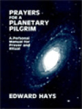 Prayers For A Planetary Pilgrim: A Personal Manual For Prayer And Ritual