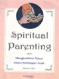 Spiritual Parenting: Menghadirkan Tuhan Dalam Kehidupan Anak / Elissiti Julaihah (Editor)