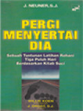 Pergi Menyertai Dia: Sebuah Tuntunan Latihan Rohani Tiga Puluh Hari Berdasarkan Kitab Suci