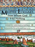 Meister Eckhart From Whom God Hid Nothing: Sermons, Writings, And Saying