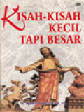 Kisah-Kisah Kecil Tapi Besar: Kumpulan Drama Singkat Untuk Anak Dan Remaja