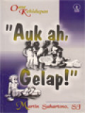 Auk Ah, Gelap! - Oase Kehidupan