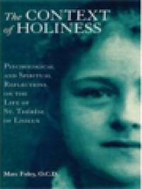 The Context Of Holiness: Psychological And Spiritual Reflections On The Life Of St. Thérèse Of Lisieux