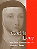 God Is Love - Saint Teresa Margaret: Her Life