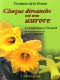 Chaque Dimanche Est Une Aurore: 52 Méditation D’Élisabeth