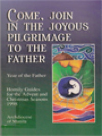 Come, Join In The Joyous Pilgrimage To The Father: Homily Guides For The Advent And Christmas Seasons 1998 / Crisostomo Yalung, Nestor Cerbo (Edited)