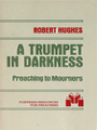 A Trumpet In Darkness: Preaching To Mourners