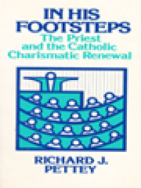 In His Footsteps: The Priest And The Catholic Charismatic Renewal