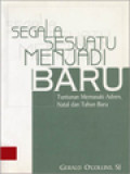 Segala Sesuatu Menjadi Baru: Tuntunan Memasuki Adven, Natal Dan Tahun Baru