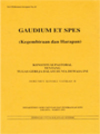 Gaudium Et Spes (Kegembiraan Dan Harapan): Konstitusi Pastoral Tentang Tugas Gereja Dalam Dunia Dewasa Ini - Dokumen Konsili Vatikan II