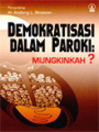 Demokratisasi Dalam Paroki: Mungkinkah? / Al. Andang L. Binawan (Editor)