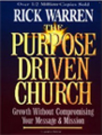 The Purpose Driven Church: Growth Without Compromising Your Message & Mission