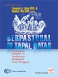 Berpastoral Di Tapal Batas: Pertemuan Pastoral VI Konferensi Waligereja Nusa Tenggara / Emanuel J. Embu, Amatus Woi (Editor)