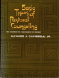 Basic Types Of Pastoral Counseling: New Resources For Ministering To The Troubled