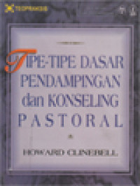 Tipe-Tipe Dasar Pendampingan Dan Konseling Pastoral: Sumber-Sumber Untuk Pelayanan Penyembuhan Dan Pertumbuhan