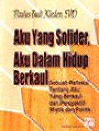 Image of Aku Yang Solider, Aku Dalam Hidup Berkaul: Sebuah Refleksi Tentang Aku Yang Berkaul Dari Perspektif Mistik Dan Politik
