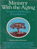 Ministry With The Aging: Designs, Challenges, Foundations / William M. Clements (Edited)