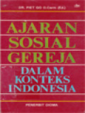 Ajaran Sosial Gereja: Dalam Konteks Indonesia / Piet Go (Editor)