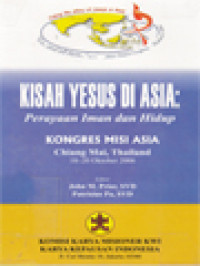 Kisah Yesus Di Asia: Perayaan Iman Dan Hidup (Kongres Misi Asia Chiang Mai, Thailand 18-20 Oktober 2006) / John M. Prior, Patrisius Pa (Editor)