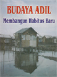 Budaya Adil: Membangun Habitus Baru / A. Widyahadi Seputra, Hilarius Manguntu, I. Swasono, Masiya Suryataruna, G N Aswin (Editor)