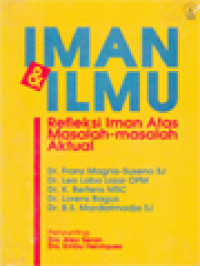 Iman & Ilmu: Refleksi Iman Atas Masalah-Masalah Aktual / Alex Seran, Embu Heriquez (Editor)