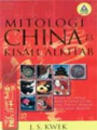 Mitologi China Dan Kisah Alkitab: Mitos, Legenda & Adat Istiadat China Yang Paralel Dengan Kisah-Kisah Alkitab