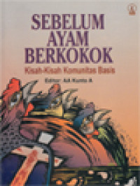 Sebelum Ayam Berkokok: Kisah-Kisah Komunitas Basis / AA Kunto A (Editor)