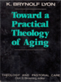 Toward A Practical Theology Of Aging: Theology And Pastoral Care