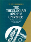 The Theologian And His Universe: Theology And Cosmology From The Middle Ages To The Present