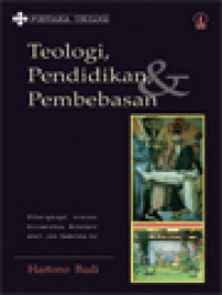 Teologi, Pendidikan, Dan Pembebasan: Dilengkapi Ulasan Universitas Kristiani Oleh Jon Sobrino SJ