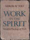 Work In The Spirit: Toward A Theology Of Work