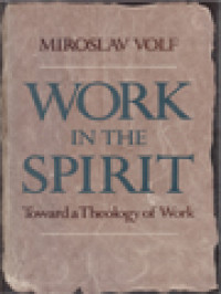 Work In The Spirit: Toward A Theology Of Work