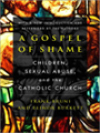 A Gospel Of Shame: Children, Sexual Abuse, And The Catholic Church