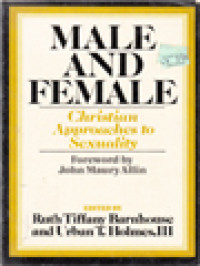 Male And Female: Christian Approaches To Sexuality / Ruth Tiffany Barnhouse, Urban T. Holmes, III (Edited)