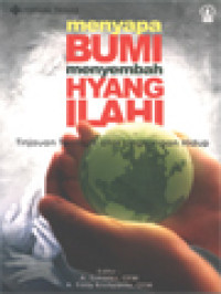 Menyapa Bumi Menyembah Hyang Ilahi: Tinjauan Teologis Atas Lingkungan Hidup / A. Sunarko, A. Eddy Kristiyanto (Editor)