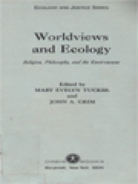 Worldviews And Ecology: Religion, Philosophy, And The Environment / Mary Evelyn Tucker, John A. Grim (Edited)