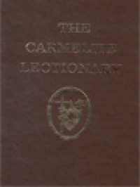 The Carmelite Lectionary: Containing The Masses Proper To The Carmelite Order And The Order Of Discalced Carmelites From The Carmelite Missal, 1979, With Certain Authorized Additions