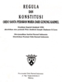 Image of Regula Dan Konstitusi, Ordo Santa Perawan Maria Dari Gunung Karmel - Disahkan Kapitel Jendral 1995, diterbitkan atas perintah Prior Jendral Joseph Chalmers O.Carm., Diterjemahkan Institut Karmel Indonesia, Diterbitkan Provinsi Ordo Karmel Indonesia