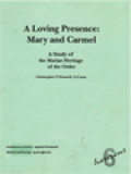 A Loving Presence: Mary And Carmel - A Study Of The Marian Heritage Of The Order