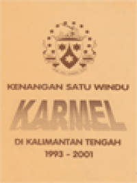 Kenangan Satu Windu Karmel Di Kalimantan Tengah 16 Juli 2001 Dan Pemberkatan / Peresmian 7 Oktober 2001