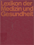 Lexikon Der Medizin Und Gesundheit: Mit Einem Sonderteil 'Erste Hilfe' Und Einem Umfangreichen Literaturnachweis Mit über 1000 Abbildungen Im Text Und Auf 64 Ein-Und Mehrfarbigen Tafeln